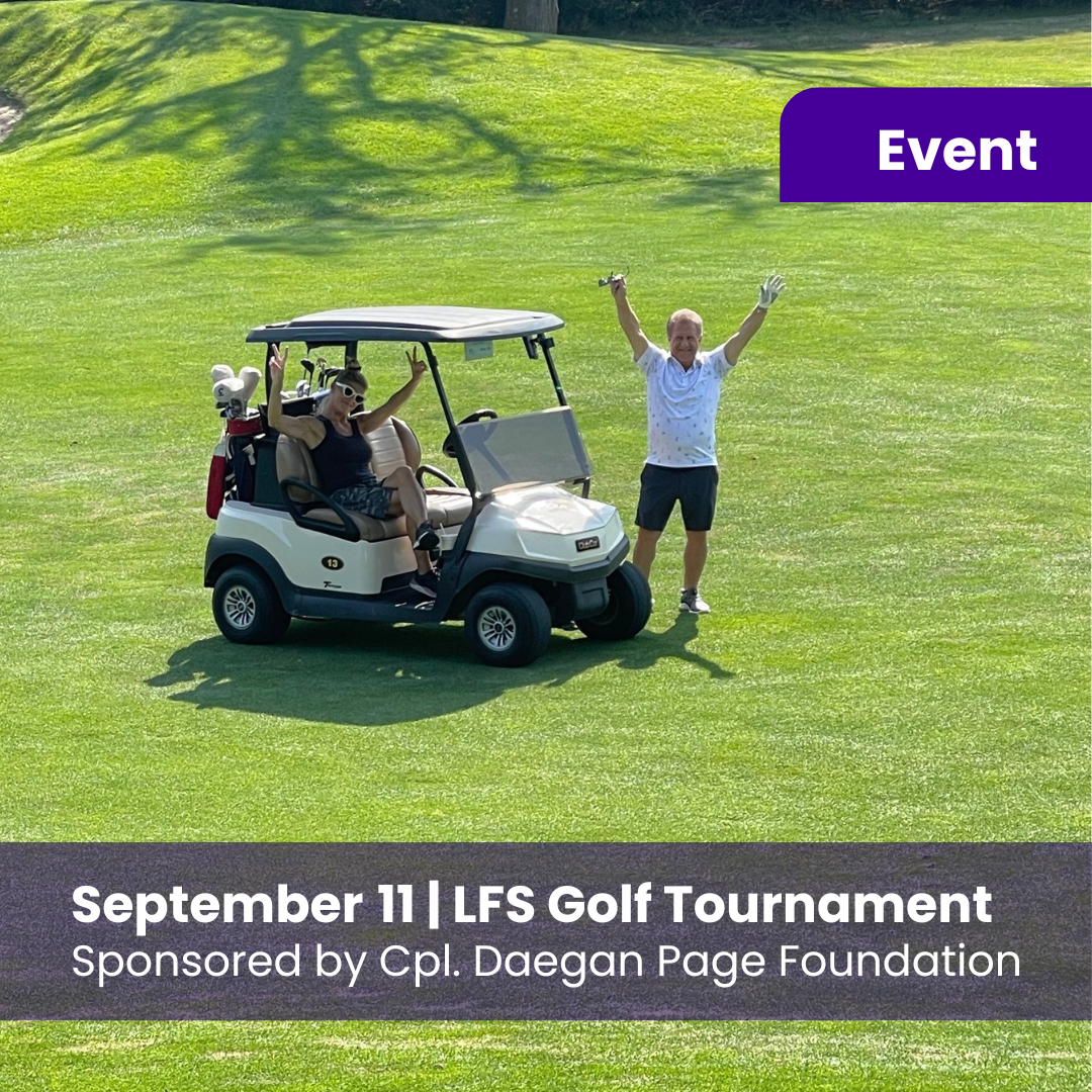 Join us for the 2025 LFS Golf Tournament. Sponsored by the Corporal Daegan Page Foundation